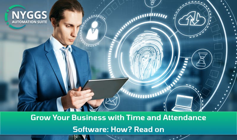 Grow Your Business with Time and Attendance Software: How? Read on